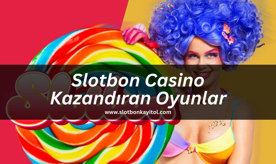 Slotbon Casino Kazandıran Oyunlar