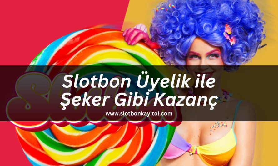 Slotbon Üyelik ile Şeker Gibi Kazanç